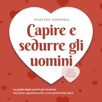 [Italian] - Capire e sedurre gli uomini: La guida degli uomini per le donne Dal primo appuntamento a una partnership felice - inclusi i consigli sul sesso e sugli appuntamenti.