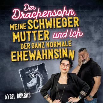 [German] - Der Drachensohn, meine Schwiegermutter und ich – der ganz normale Ehewahnsinn: Aysels unzensierte Geschichten über das Eheglück, Vaginalpilz und Co. Der Überlebensratgeber mit Totlachgarantie