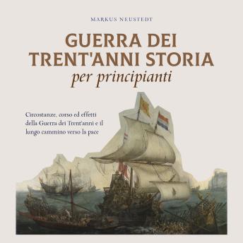 [Italian] - Guerra dei Trent'anni Storia per principianti: Circostanze, corso ed effetti della Guerra dei Trent'anni e il lungo cammino verso la pace