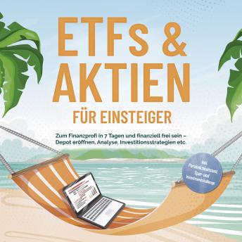 [German] - ETFs & Aktien für Einsteiger: Zum Finanzprofi in 7 Tagen und finanziell frei sein – Depot eröffnen, Analyse, Investitionsstrategien etc. - inkl. Persönlichkeitstest, Spar- und Investmentchallenge