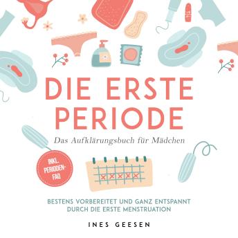 [German] - Die erste Periode - Das Aufklärungsbuch für Mädchen: Bestens vorbereitet und ganz entspannt durch die erste Menstruation - inkl. Perioden-FAQ