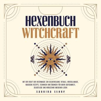 [German] - Hexenbuch: Hexenmagie selber anwenden - Ein kleiner Wegweiser der Magie für moderne Hexen mit Ritualen, Kristallmagie, magischen Rezepten und Zaubern für körperliche und seelische Gesundheit