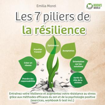 [French] - Les 7 piliers de la résilience: Entraînez votre résilience et augmentez votre résistance au stress grâce aux méthodes efficaces du zen et de la psychologie positive