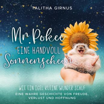 [German] - Mr.Pokee: Eine Handvoll Sonnenschein - Wie ein Igel kleine Wunder schuf. Eine wahre Geschichte von Freude, Verlust und Hoffnung