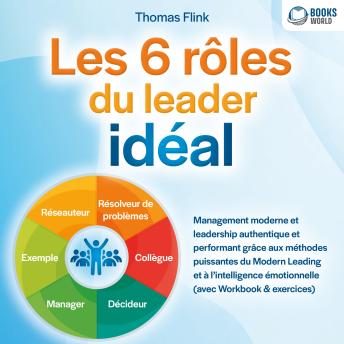 [French] - Les 6 rôles du leader idéal: Management moderne et leadership authentique et performant grâce aux méthodes puissantes du Modern Leading et à l'intelligence émotionnelle
