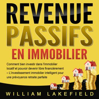 [French] - REVENUS PASSIFS EN IMMOBILIER: Comment bien investir dans l'immobilier locatif et pouvoir devenir libre financièrement – L'investissement immobilier intelligent pour une prévoyance retraite parfaite