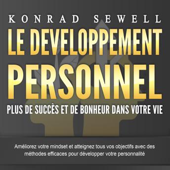 [French] - LE DEVELOPPEMENT PERSONNEL – Plus de succès et de bonheur dans votre vie: Améliorez votre mindset et atteignez tous vos objectifs avec des méthodes efficaces pour développer votre personnalité