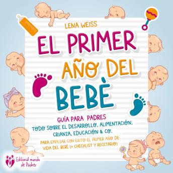 [Spanish] - El primer año del bebé - Guía para los padres: Todo sobre el desarrollo, alimentación, crianza, educación & Co. Para empezar con éxito el primer año de vida del bebé