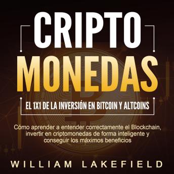 [Spanish] - CRIPTOMONEDAS - El 1x1 de la inversión en Bitcoin y Altcoins: Cómo aprender a entender correctamente el Blockchain, invertir en criptomonedas de forma inteligente y conseguir los máximos beneficios