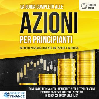 [Italian] - La guida completa agli investimenti in ETF PER PRINCIPIANTI: Come investire in maniera intelligente in ETF, ottenere enormi profitti e diventare in fretta un esperto di Borsa con questa utile guida