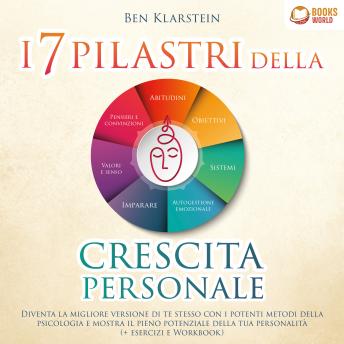 [Italian] - I 7 pilastri della crescita personale: Diventa la migliore versione di te stesso con i potenti metodi della psicologia e mostra il pieno potenziale della tua personalità