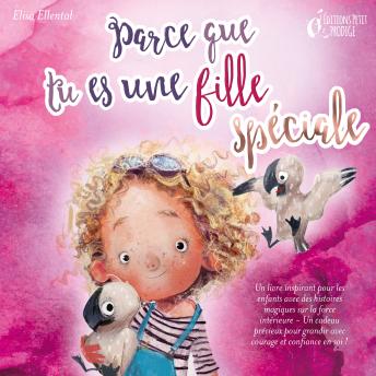[French] - Parce que tu es une fille unique : un livre remplit d'histoires pour enfants inspirées d'histoires magiques sur le courage, la force et la confiance en soi. Parfait pour apprendre à lire, s'entrainer à voix haute et lire toute seule.