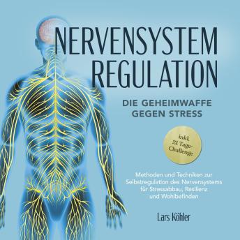 [German] - Nervensystem Regulation: Die Geheimwaffe gegen Stress - Methoden und Techniken zur Selbstregulation des Nervensystems für Stressabbau, Resilienz und Wohlbefinden – inkl. 21 Tage-Challenge