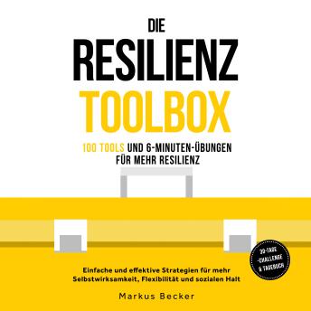[German] - Die Resilienz Toolbox: 100 Tools und 6-Minuten-Übungen für mehr Resilienz - Einfache und effektive Strategien für mehr Selbstwirksamkeit, Flexibilität und sozialen Halt – 30-Tage-Challenge & Tagebuch