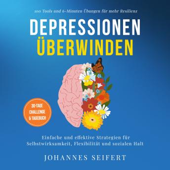 [German] - Depressionen überwinden: 100 Tools und 6-Minuten Übungen für mehr Resilienz - Einfache und effektive Strategien für Selbstwirksamkeit, Flexibilität und sozialen Halt - 30-Tage Challenge und Tagebuch