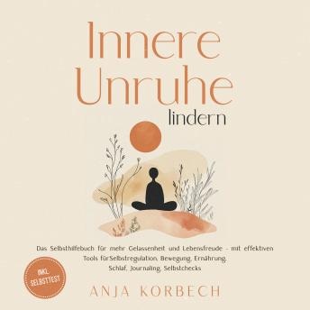 [German] - Innere Unruhe lindern: Das Selbsthilfebuch für mehr Gelassenheit und Lebensfreude – mit effektiven Tools für Selbstregulation, Bewegung, Ernährung, Schlaf, Journaling, Selbstchecks - inkl. Selbsttest