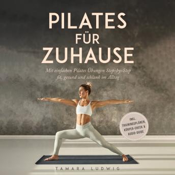 [German] - Pilates für zuhause: Mit einfachen Pilates Übungen Step-by-Step fit, gesund und schlank im Alltag - inkl. Trainingsplänen, Körper-Check & Audio-Guide