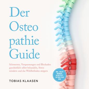 [German] - Der Osteopathie Guide: Schmerzen, Verspannungen und Blockaden ganzheitlich selbst behandeln, Stress mindern und das Wohlbefinden steigern - inkl. vieler Übungen, Selbsttest, 30-Tage-Plan uvm.
