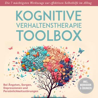 [German] - Kognitive Verhaltenstherapie Toolbox: Die 7 mächtigsten Werkzeuge zur effektiven Selbsthilfe im Alltag - Bei Ängsten, Sorgen, Depressionen und Persönlichkeitsstörungen - inkl. Workbook & Übungen