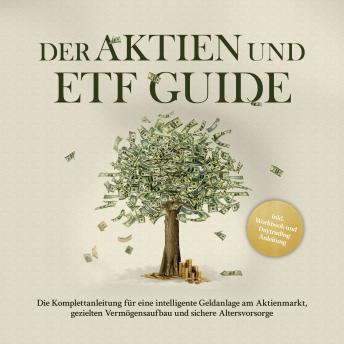 [German] - Der Aktien und ETF Guide: Die Komplettanleitung für eine intelligente Geldanlage am Aktienmarkt, gezielten Vermögensaufbau und sichere Altersvorsorge - inkl. Workbook und Daytrading Anleitung