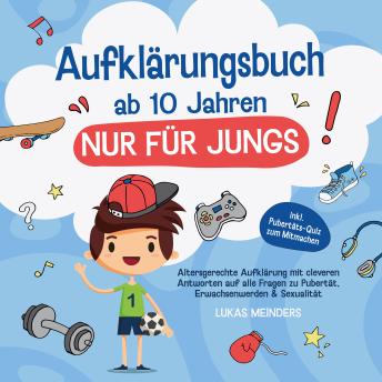 [German] - Aufklärungsbuch ab 10 Jahren NUR für Jungs: Altersgerechte Aufklärung mit cleveren Antworten auf alle Fragen zu Pubertät, Erwachsenwerden & Sexualität - inkl. Pubertäts-Quiz zum Mitmachen
