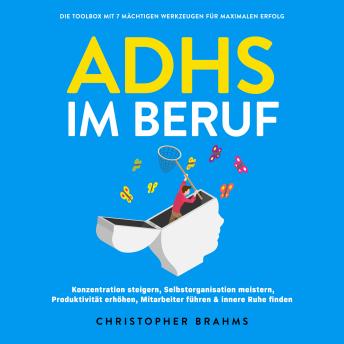 [German] - ADHS im Beruf - Die Toolbox mit 7 mächtigen Werkzeugen für maximalen Erfolg: Konzentration steigern, Selbstorganisation meistern, Produktivität erhöhen, Mitarbeiter führen & innere Ruhe finden