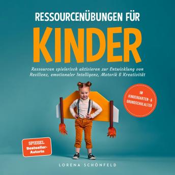 [German] - Ressourcenübungen für Kinder: Ressourcen spielerisch aktivieren zur Entwicklung von Resilienz, emotionaler Intelligenz, Motorik & Kreativität - im Kindergarten- & Grundschulalter