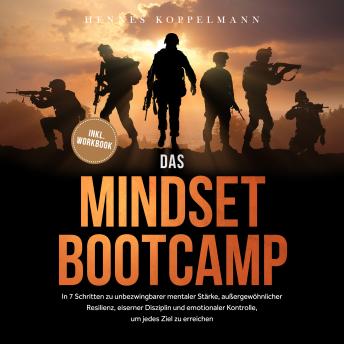 [German] - Das Mindset Bootcamp: In 7 Schritten zu unbezwingbarer mentaler Stärke, außergewöhnlicher Resilienz, eiserner Disziplin und emotionaler Kontrolle, um jedes Ziel zu erreichen - inkl. Workbook