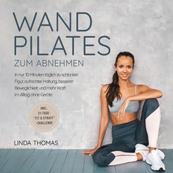 [German] - Express Wandpilates zum Abnehmen: In nur 10 Minuten täglich zu schlanker Figur, aufrechter Haltung, besserer Beweglichkeit und mehr Kraft im Alltag ohne Geräte -inkl. 21-Tage-'Fit & Straff'-Challenge