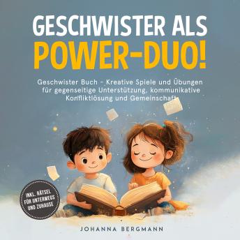 [German] - Geschwister Buch: Geschwister als Power-Duo! Kreative Spiele und Übungen für gegenseitige Unterstützung, kommunikative Konfliktlösung und Gemeinschaft – inkl. Rätsel für unterwegs und zuhause