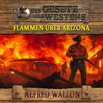 [German] - Flammen über Arizona: Historischer Western (Historische Western-Reihe 'Das Gesetz des Westens', Band 1)