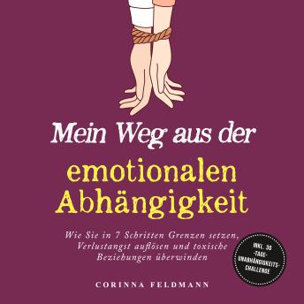 [German] - Mein Weg aus der emotionalen Abhängigkeit: Wie Sie in 7 Schritten Grenzen setzen, Verlustangst auflösen und toxische Beziehungen überwinden - inkl. 30-Tage-Unabhängigkeits-Challenge