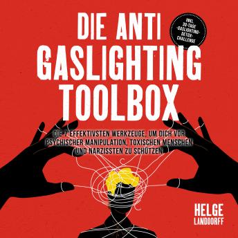 [German] - Die Anti Gaslighting Toolbox: Die 7 effektivsten Werkzeuge, um dich vor psychischer Manipulation, toxischen Menschen und Narzissten zu schützen - inkl. 30-Tage-Gaslighting-Detox-Challenge