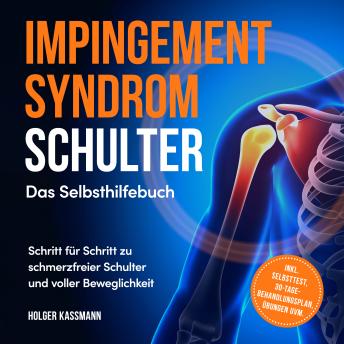 [German] - Impingement Syndrom Schulter - Das Selbsthilfebuch: Schritt für Schritt zu schmerzfreier Schulter und voller Beweglichkeit - inkl. Selbsttest, 30-Tage-Behandlungsplan, Übungen uvm.