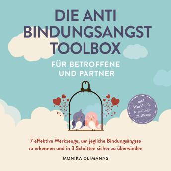 [German] - Die Anti Bindungsangst Toolbox für Betroffene und Partner: 7 effektive Werkzeuge, um jegliche Bindungsängste zu erkennen und in 3 Schritten sicher zu überwinden - inkl. Workbook & 30-Tage-Challengep