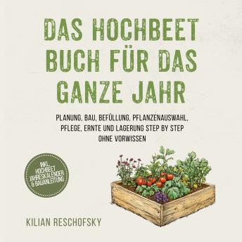 [German] - Das Hochbeet Buch für das ganze Jahr: Planung, Bau, Befüllung, Pflanzenauswahl, Pflege, Ernte und Lagerung Step by Step ohne Vorwissen - inkl. Hochbeet Jahreskalender & Bauanleitung