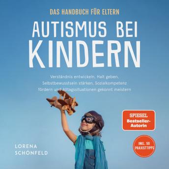 [German] - Autismus bei Kindern - Das Handbuch für Eltern: Verständnis entwickeln, Halt geben, Selbstbewusstsein stärken, Sozialkompetenz fördern und Alltagssituationen gekonnt meistern - inkl. 50 Praxistipps