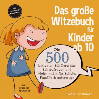 [German] - Das große Witzebuch für Kinder ab 10: Die 500 lustigsten Schülerwitze, Scherzfragen und vieles mehr für Schule, Familie & unterwegs – Das perfekte Geschenk – inkl. Lach-Challenge, Mitmachseiten ...