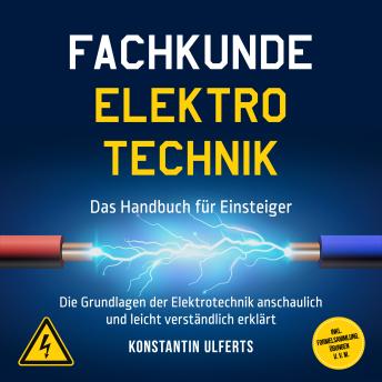 [German] - Fachkunde Elektrotechnik - Das Handbuch für Einsteiger: Die Grundlagen der Elektrotechnik anschaulich und leicht verständlich erklärt - inkl. Formelsammlung, Übungen u. v. m.