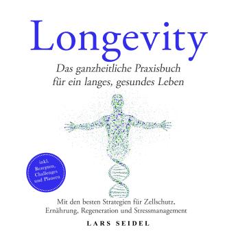 [German] - Longevity: Das ganzheitliche Praxisbuch für ein langes, gesundes Leben – Mit den besten Strategien für Zellschutz, Ernährung, Regeneration und Stressmanagement – inkl. Rezepten, Challenges und Planern