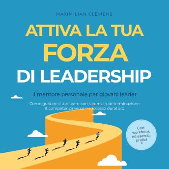 [Italian] - Attiva la tua FORZA di leadership – Il mentore personale per giovani leader: Come guidare il tuo team con sicurezza, determinazione & competenza verso il successo duraturo – Con workbook ed esercizi pratici