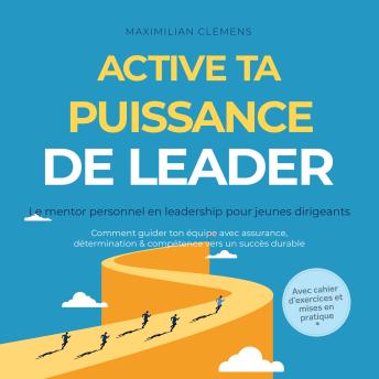 [French] - Active ta PUISSANCE de leader – Le mentor personnel en leadership pour jeunes dirigeants : Comment guider ton équipe avec assurance, détermination & compétence vers un succès durable – Avec cahier d'exercices et mises en pratique