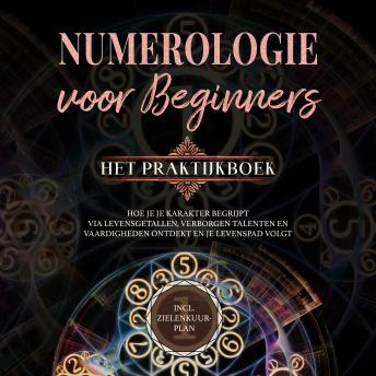 [Dutch; Flemish] - Numerologie voor beginners - Het praktijkboek: Hoe je je karakter begrijpt via levensgetallen, verborgen talenten en vaardigheden ontdekt en je levenspad volgt | incl. zielenkuur-plan