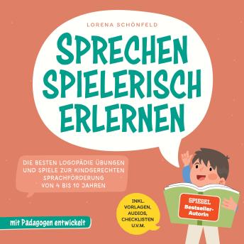 [German] - Sprechen spielerisch erlernen: Die besten Logopädie Übungen und Spiele zur kindgerechten Sprachförderung - von 4 bis 10 Jahren - mit Pädagogen entwickelt - inkl. Vorlagen, Audios, Checklisten u.v.m.