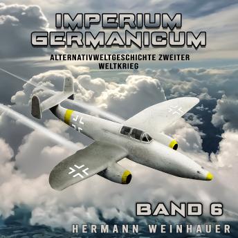 [German] - Imperium Germanicum – Alternativweltgeschichte Zweiter Weltkrieg Band 6: Strahljäger im Fronteinsatz (Imperium Germanicum - Der alternative 2. Weltkrieg)