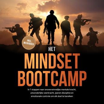 [Dutch; Flemish] - Het Mindset Bootcamp: In 7 stappen naar onoverwinnelijke mentale kracht, uitzonderlijke veerkracht, ijzeren discipline en emotionele controle om elk doel te bereiken - inclusief werkboek