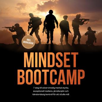 [Swedish] - Mindset Bootcamp: I 7 steg till oövervinnelig mental styrka, exceptionell resiliens, järndisciplin och känslomässig kontroll för att nå alla mål - inklusive workbook