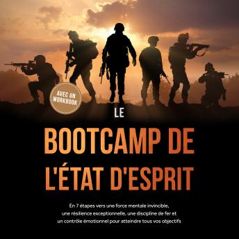 [French] - Le Bootcamp de l'État d'Esprit : En 7 étapes vers une force mentale invincible, une résilience exceptionnelle, une discipline de fer et un contrôle émotionnel pour atteindre tous vos objectifs - avec un workbook