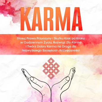[Polish] - Karma: Stosuj Prawo Przyczyny i Skutku Krok po Kroku w Codziennym Życiu, Rozwiąż Zły Karma i Twórz Dobry Karma na Droga do Najwyższego Szczęścia i Wdzięczności
