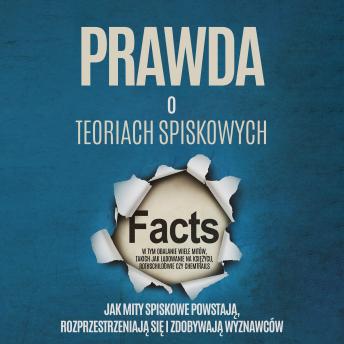 [Polish] - Prawda o Teoriach Spiskowych: Jak Mity Spiskowe Powstają, Rozprzestrzeniają się i Zdobywają Wyznawców – W tym Obalanie Wiele Mitów, takich jak Lądowanie na Księżycu, Rothschildowie czy Chemtrails